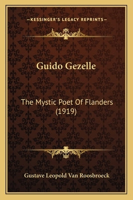 Guido Gezelle: The Mystic Poet Of Flanders (1919) by Van Roosbroeck, Gustave Leopold