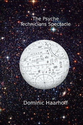 The Psyche Technician's Spectacle by Haarhoff, Dominic