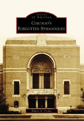 Chicago's Forgotten Synagogues by Packer, Robert a.