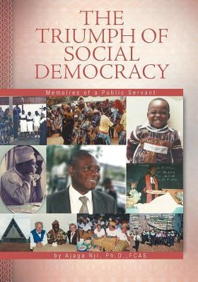 The Triumph of Social Democracy: Memoires of a Public Servant by Nji, Ajaga