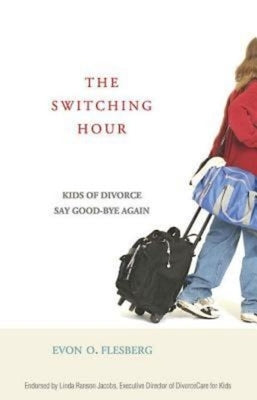 The Switching Hour 34098: Kids of Divorce Say Good-Bye Again by Flesberg, Evon O.