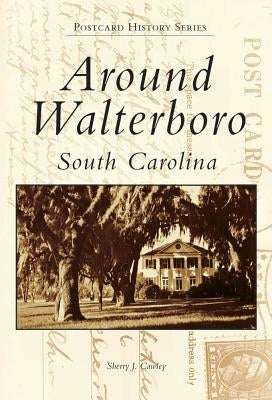 Around Walterboro, South Carolina by Cawley, Sherry J.
