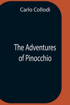 The Adventures Of Pinocchio by Collodi, Carlo