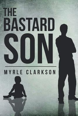 The Bastard Son by Clarkson, Myrle