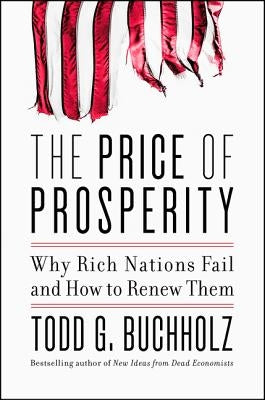 The Price of Prosperity: Why Rich Nations Fail and How to Renew Them by Buchholz, Todd G.