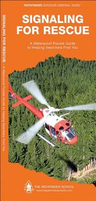 Signaling for Rescue: A Waterproof Folding Guide to Helping Searchers Find You by Canterbury, Dave