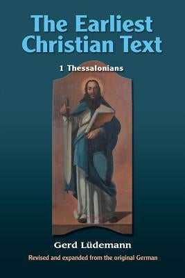 The Earliest Christian Text: 1 Thessalonians by Leudemann, Gerd