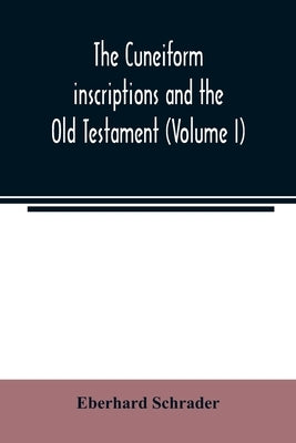 The cuneiform inscriptions and the Old Testament (Volume I) by Schrader, Eberhard