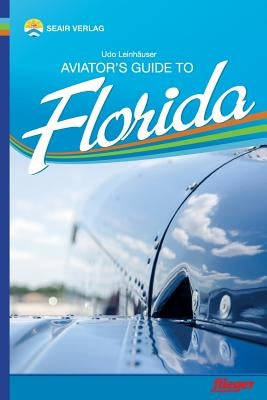 Aviator's Guide to Florida by Leinhauser, Udo