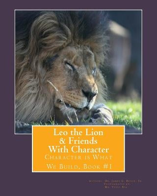 Leo the Lion & Friends with Character: Character is What We Build, Book #1 by Xia, Youli