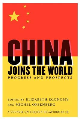 China Joins the World: Progress and Prospects by Economy, Elizabeth C.