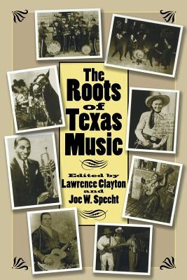 The Roots of Texas Music by Clayton, Lawrence