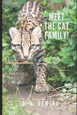 Meet the Cat Family!: Latin America's Ocelot Lineage by Deming, B. J.