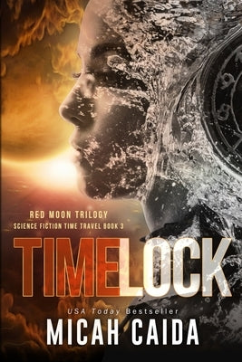 Time Lock: Red Moon science fiction, time travel trilogy Book 3 by Caida, Micah