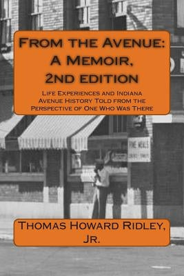 From the Avenue: A Memoir, 2nd edition: Life Experiences and Indiana Avenue History Told from the Perspective of One Who Was There by Ridley Jr, Thomas Howard