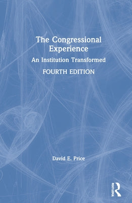 The Congressional Experience: An Institution Transformed by David E. Price