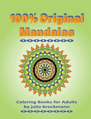 Coloring Books for Adults: 100% Original Mandalas by Brockman, Julia