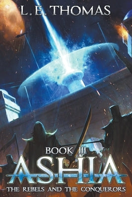 Ashia: The Rebels and The Conquerors by Thomas, L. E.