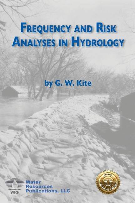 Frequency and Risk Analyses in Hydrology by Kite, Geoff W.