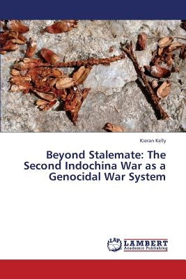 Beyond Stalemate: The Second Indochina War as a Genocidal War System by Kelly Kieran