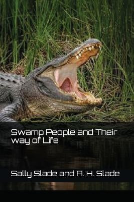 Swamp People and Their way of Life by Slade, A. H.