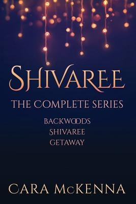 Shivaree: The Complete Series by McKenna, Cara