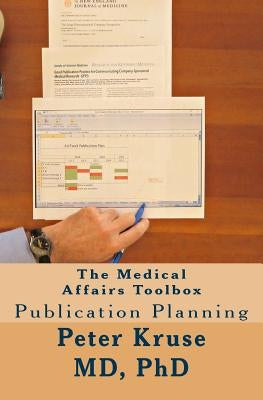 The Medical Affairs Toolbox: Publication Planning by Kruse MD, Peter