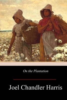 On the Plantation by Harris, Joel Chandler