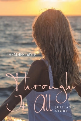 Through It All: Jullian's Story by Gayle, Heather