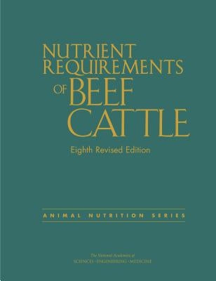 Nutrient Requirements of Beef Cattle: Eighth Revised Edition by National Academies of Sciences Engineeri
