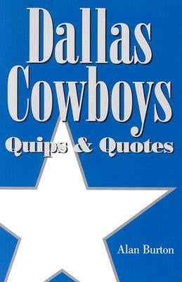 Dallas Cowboys: Quips & Quotes by Burton, Alan