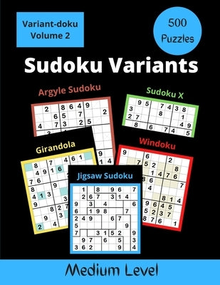 500 Sudoku Variants Medium Level: Jigsaw Sudoku, Sudoku X, Windoku, Girandola, and Argyle Sudoku by Somatomint