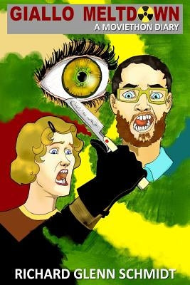 Giallo Meltdown: A Moviethon Diary by Schmidt, Richard Glenn
