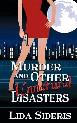 Murder and Other Unnatural Disasters by Sideris, Lida