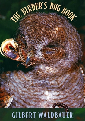The Birder's Bug Book by Waldbauer, Gilbert