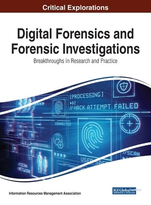 Digital Forensics and Forensic Investigations: Breakthroughs in Research and Practice by Management Association, Information Reso