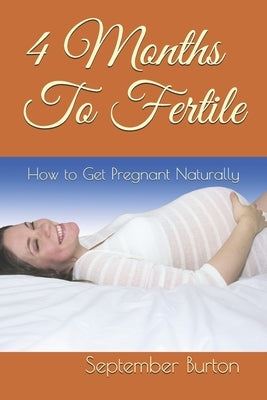 4 Months To Fertile: How by Burton, September