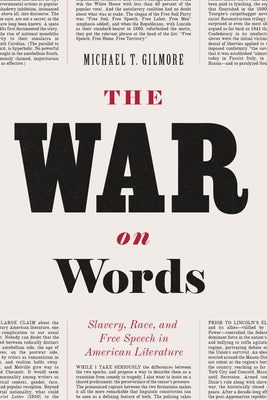 The War on Words: Slavery, Race, and Free Speech in American Literature by Gilmore, Michael T.