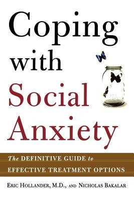 Coping with Social Anxiety: The Definitive Guide to Effective Treatment Options by Hollander, Eric