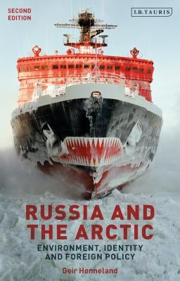 Russia and the Arctic: Environment, Identity and Foreign Policy by Hønneland, Geir