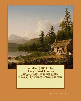 Walden. (1854) by: Henry David Thoreau. Include: Autumnal Tints. (1862) By: Henry David Thoreau by Thoreau, Henry David