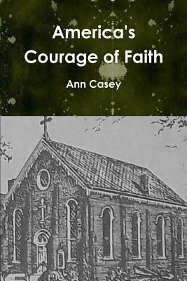America's Courage of Faith by Casey, Ann