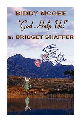 Biddy McGee God Help Us! by Shaffer, Bridget