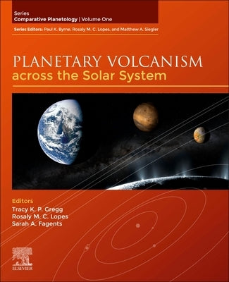 Planetary Volcanism Across the Solar System: Volume 1 by Gregg, Tracy K. P.