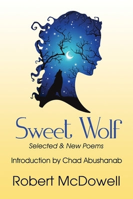 Sweet Wolf: Selected & New Poems by McDowell, Robert