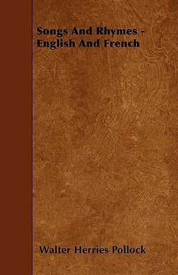 Songs and Rhymes - English and French by Pollock, Walter Herries