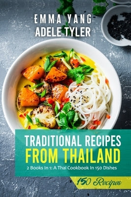 Traditional Recipes From Thailand: A Thai Cookbook by Yang, Emma