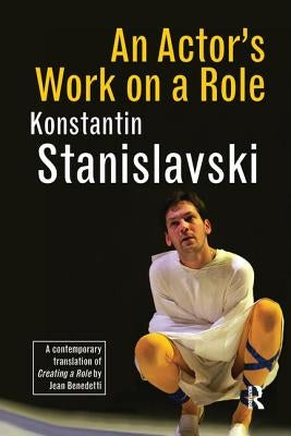An Actor's Work on a Role by Stanislavski, Konstantin