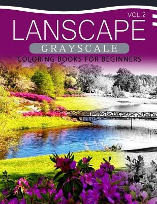 Landscapes GRAYSCALE Coloring Books for Beginners Volume 2: A Grayscale Fantasy Coloring Book: Beginner's Edition by Grayscale Pages Coloring