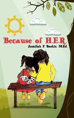 Because of H.E.R. by Bashir M. Ed, Jamilah F.